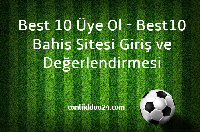 Best 10 Üye Ol - Best10 Bahis Sitesi Giriş ve Değerlendirmesi