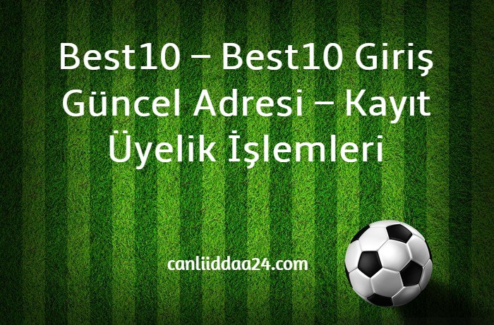 Best10 – Best10 Giriş Güncel Adresi – Kayıt Üyelik İşlemleri