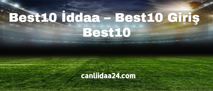 Best10 İddaa – Best10 Giriş – Best10