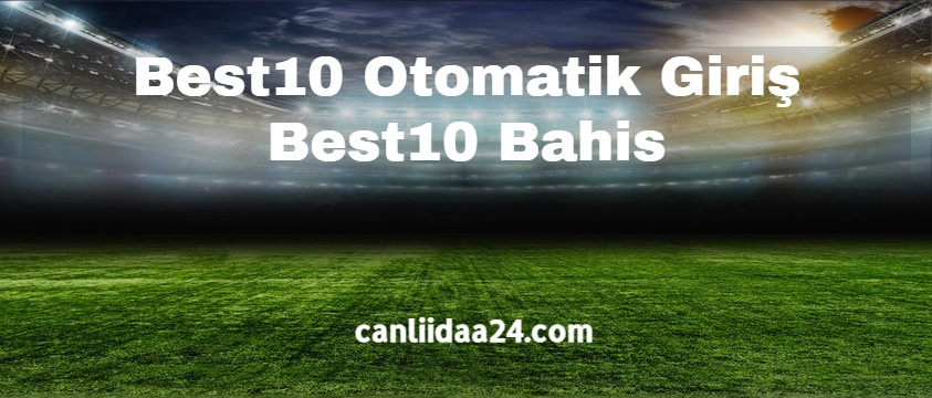 Best10 Otomatik Giriş – Best10 Bahis 2022