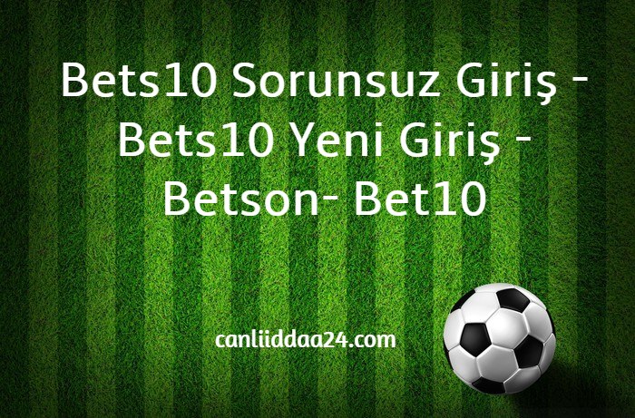 Bets10 Sorunsuz Giriş - Bets10 Yeni Giriş - Betson- Bet10