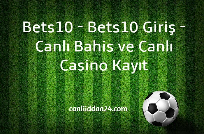 Bets10 - Bets10 Giriş - Canlı Bahis ve Canlı Casino Kayıt