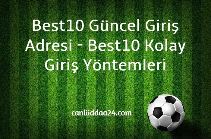 Best10 Güncel Giriş Adresi - Best10 Kolay Giriş Yöntemleri