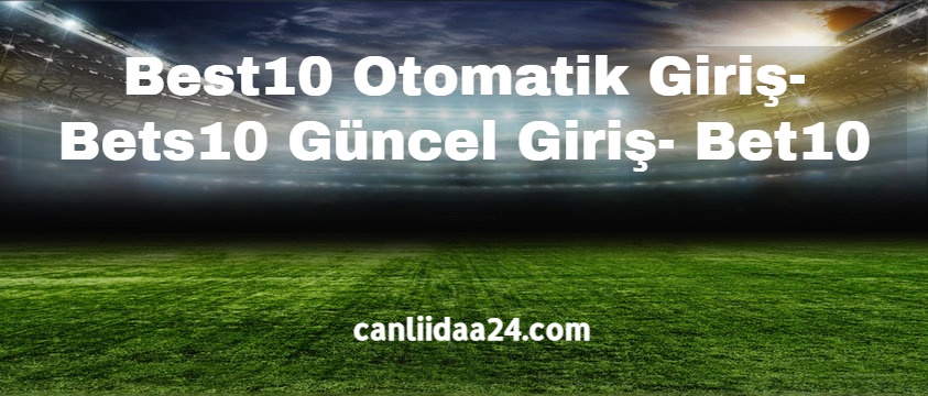 Best10 Otomatik Giriş - Bets10 Güncel Giriş - Bet10