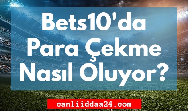 Bets10 da Para Çekme Nasıl Oluyor