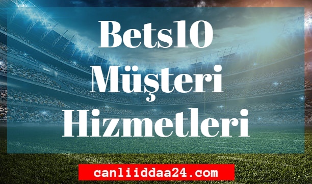 Bets10 Müşteri Hizmetleri